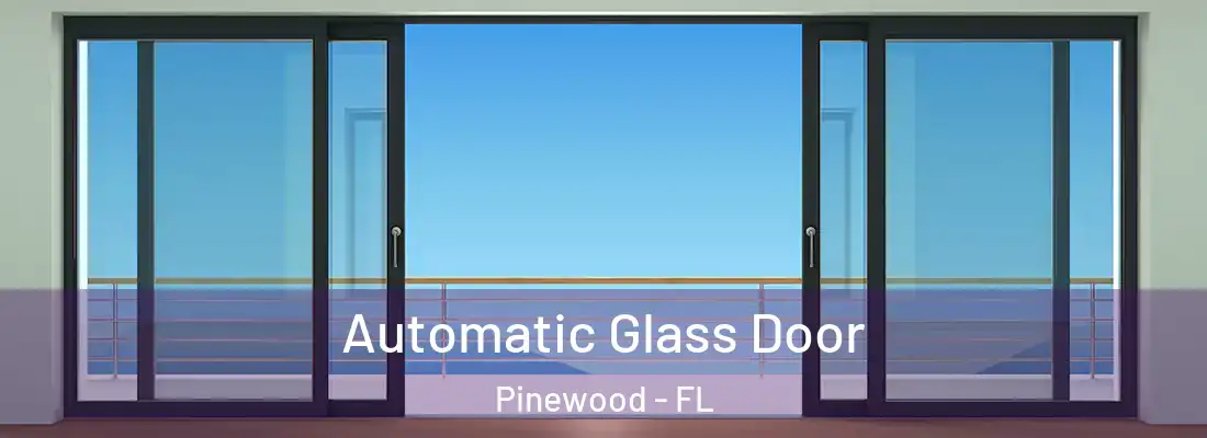 Automatic Glass Door Pinewood - FL