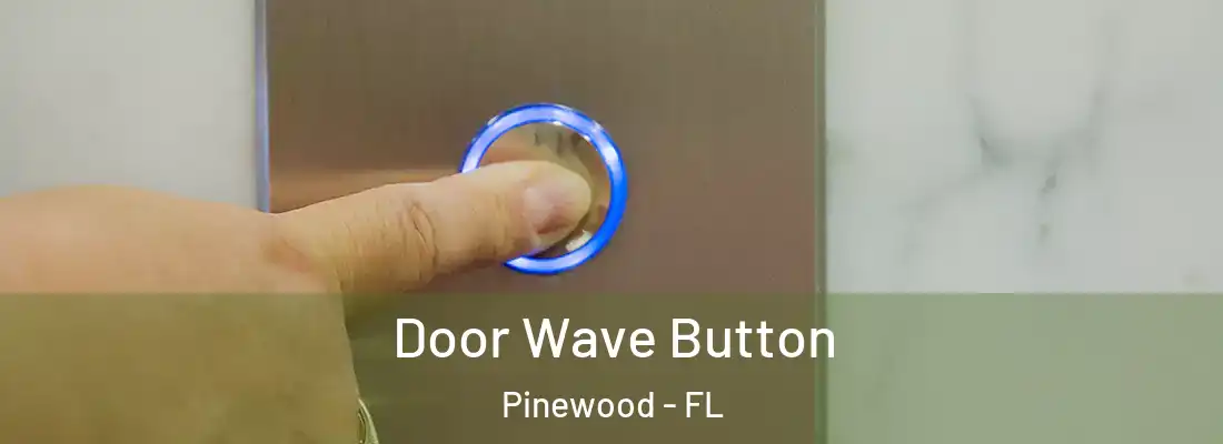 Door Wave Button Pinewood - FL