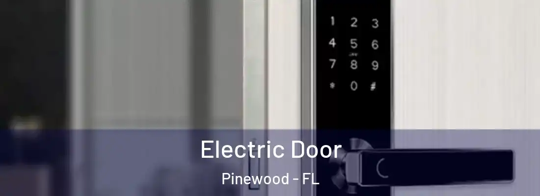  Electric Door Pinewood - FL