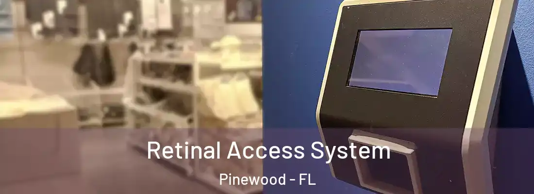 Retinal Access System Pinewood - FL